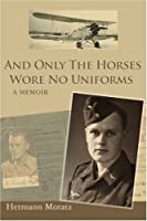 And Only the Horses Wore No Uniforms Book, Used